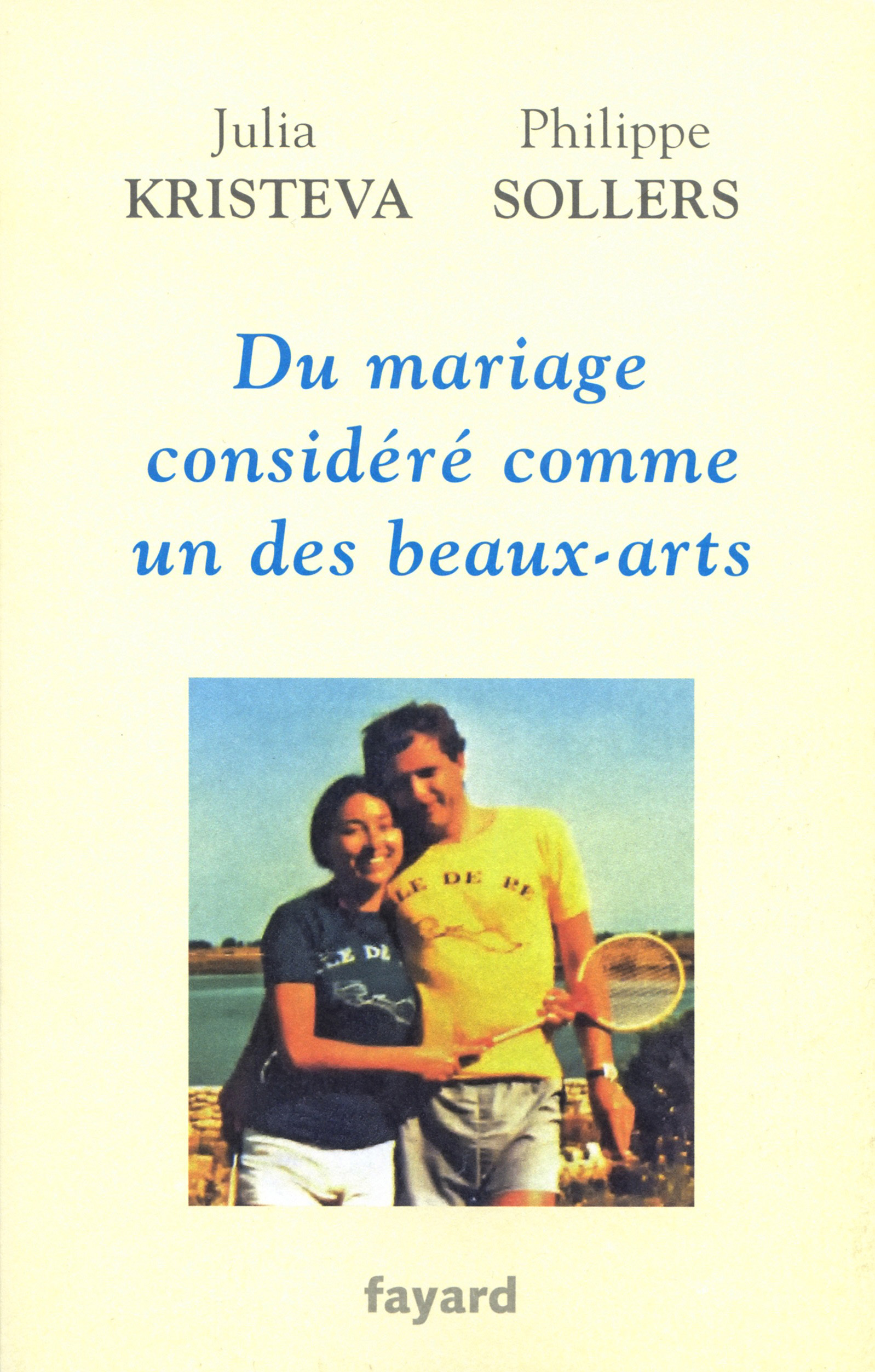 Philippe Sollers, Julia Kristeva - Du mariage considr comme un des beaux-arts, Fayard, 2015